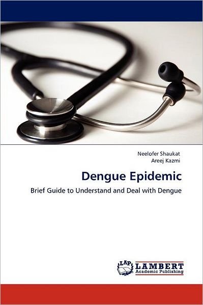Cover for Areej Kazmi · Dengue Epidemic: Brief Guide to Understand and Deal with Dengue (Pocketbok) (2011)