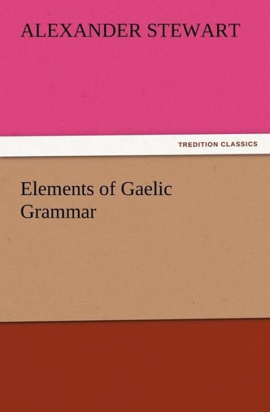 Cover for Alexander Stewart · Elements of Gaelic Grammar (Paperback Bog) (2012)