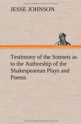 Cover for Jesse Johnson · Testimony of the Sonnets As to the Authorship of the Shakespearean Plays and Poems (Hardcover Book) (2012)