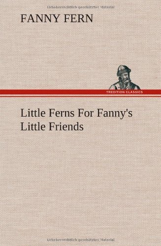 Cover for Fanny Fern · Little Ferns for Fanny's Little Friends (Hardcover Book) (2013)
