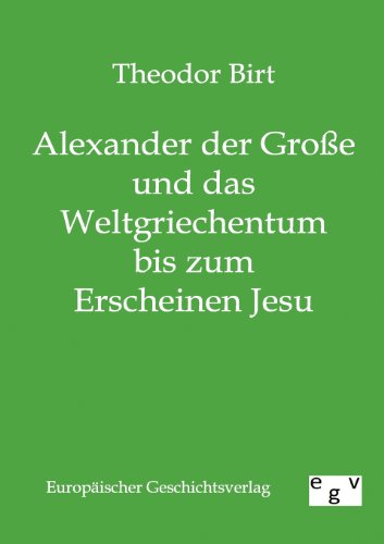 Cover for Theodor Birt · Alexander der Grosse und das Weltgriechentum bis zum Erscheinen Jesu (Paperback Book) [German edition] (2011)