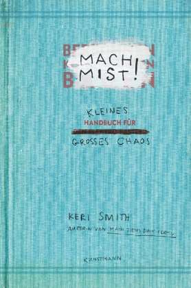Cover for Keri Smith · Mach Mist!: Kleines Handbuch Fur Grosses Chaos (Book)