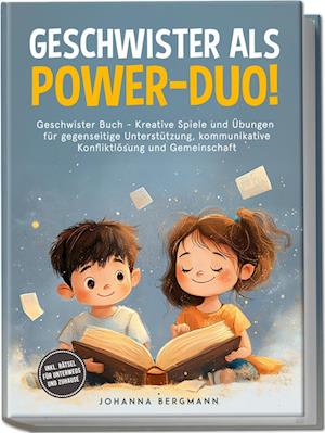Cover for Johanna Bergmann · Geschwister Buch: Geschwister als Power-Duo! Kreative Spiele und Übungen für gegenseitige Unterstützung, kommunikative Konfliktlösung und Gemeinschaft – inkl. Rätsel für unterwegs und zuhause (Book) (2025)