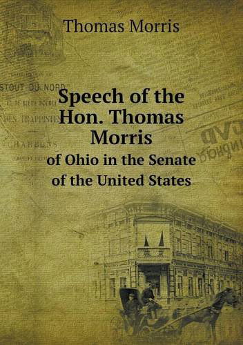 Cover for Thomas Morris · Speech of the Hon. Thomas Morris of Ohio in the Senate of the United States (Paperback Book) (2013)