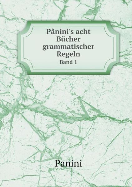 Cover for Panini · Pânini's Acht Bücher Grammatischer Regeln Band 1 (Paperback Book) [German edition] (2014)