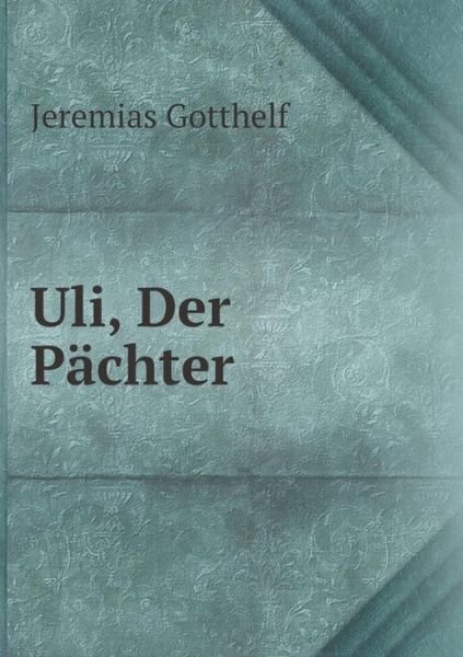 Cover for Jeremias Gotthelf · Uli, Der Pächter (Paperback Book) [German edition] (2014)