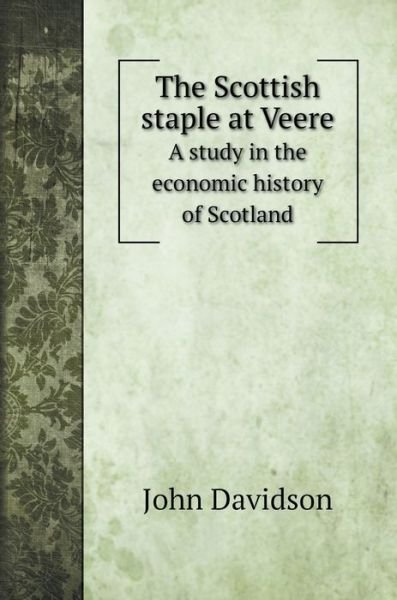 Cover for John Davidson · The Scottish staple at Veere (Innbunden bok) (2020)