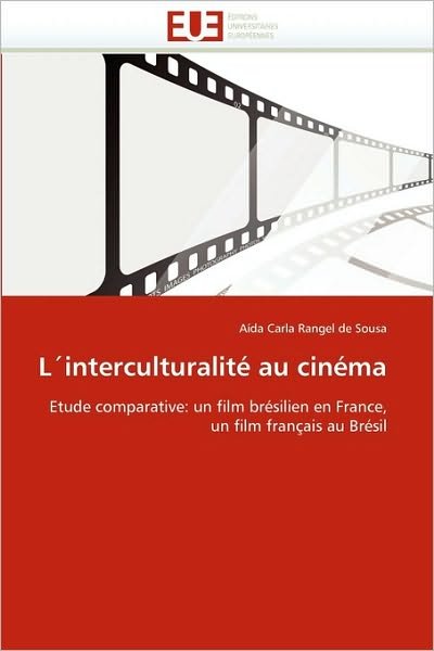 Cover for Aída Carla Rangel De Sousa · L'interculturalité Au Cinéma: Etude Comparative: Un Film Brésilien en France, Un Film Français Au Brésil (Pocketbok) [French edition] (2018)
