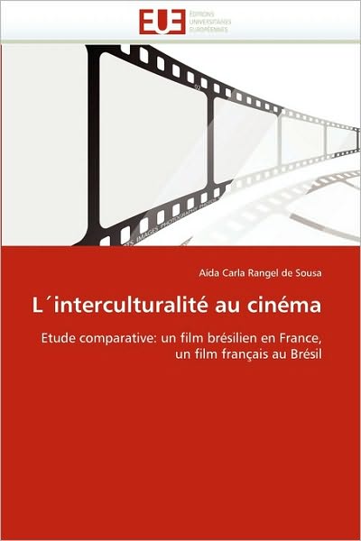 Cover for Aída Carla Rangel De Sousa · L'interculturalité Au Cinéma: Etude Comparative: Un Film Brésilien en France, Un Film Français Au Brésil (Pocketbok) [French edition] (2018)