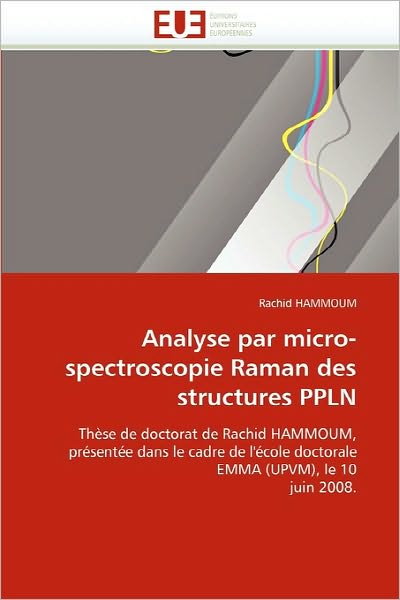 Cover for Rachid Hammoum · Analyse Par Micro-spectroscopie Raman Des Structures Ppln: Thèse De Doctorat De Rachid Hammoum, Présentée Dans Le Cadre De L'école Doctorale Emma (Upvm), Le 10 Juin 2008. (Paperback Book) [French edition] (2018)