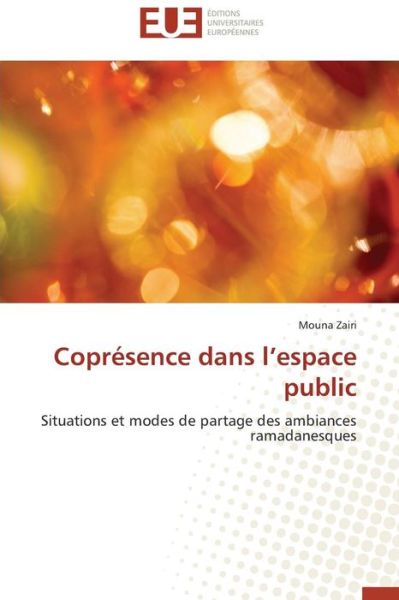 Cover for Mouna Zairi · Coprésence Dans L'espace Public: Situations et Modes De Partage Des Ambiances Ramadanesques (Paperback Book) [French edition] (2018)