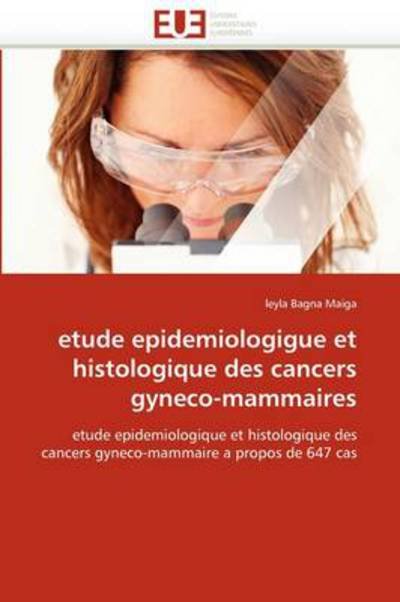 Cover for Leyla Bagna Maiga · Etude Epidemiologigue et Histologique Des Cancers Gyneco-mammaires: Etude Epidemiologique et Histologique Des Cancers Gyneco-mammaire a Propos De 647 Cas (Paperback Bog) [French edition] (2018)