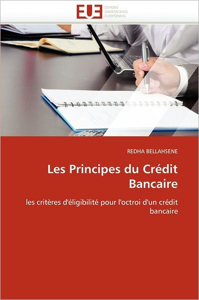 Cover for Redha Bellahsene · Les Principes Du Crédit Bancaire: Les Critères D'éligibilité Pour L'octroi D'un Crédit Bancaire (Paperback Book) [French edition] (2018)