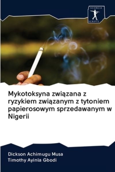 Cover for Dickson Achimugu Musa · Mykotoksyna zwi?zana z ryzykiem zwi?zanym z tytoniem papierosowym sprzedawanym w Nigerii (Pocketbok) (2020)