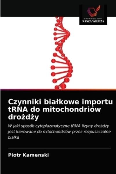 Cover for Piotr Kamenski · Czynniki bialkowe importu tRNA do mitochondriow dro?d?y (Paperback Book) (2021)