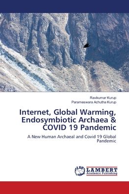 Internet, Global Warming, Endosymbiotic Archaea & COVID 19 Pandemic - Ravikumar Kurup - Books - LAP Lambert Academic Publishing - 9786203854619 - May 4, 2021