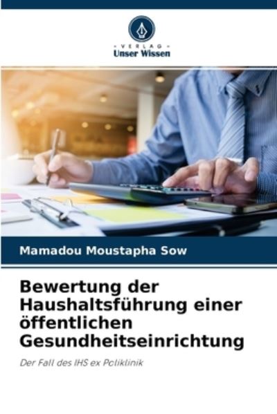 Cover for Mamadou Moustapha Sow · Bewertung der Haushaltsfuhrung einer oeffentlichen Gesundheitseinrichtung (Paperback Bog) (2021)