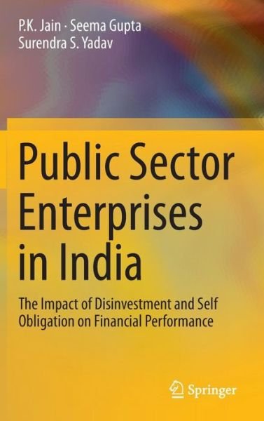 Cover for P.K. Jain · Public Sector Enterprises in India: The Impact of Disinvestment and Self Obligation on Financial Performance (Hardcover Book) [2014 edition] (2014)