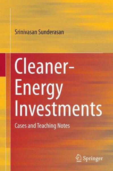 Cleaner-Energy Investments: Cases and Teaching Notes - Srinivasan Sunderasan - Książki - Springer, India, Private Ltd - 9788132220619 - 4 grudnia 2014