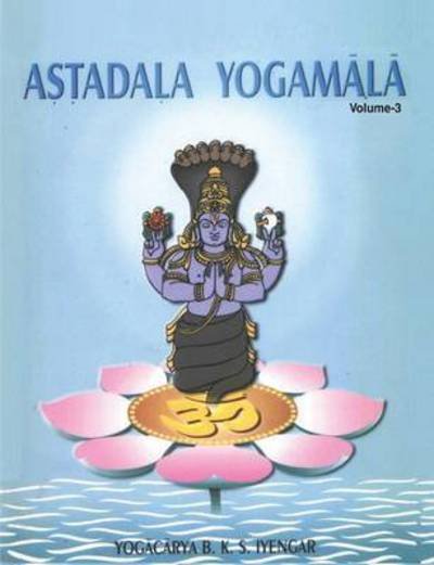 Astadala Yogamala Vol.3 the Collected Works of B.K.S Iyengar - B. K. S. Iyengar - Livros - Allied Publishers Pvt Ltd - 9788177643619 - 26 de fevereiro de 2016
