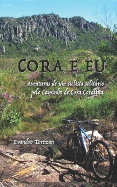 Cover for Evandro Carlos Torezan · Cora e eu: Aventuras de um ciclista solitario pelo Caminho de Cora Coralina (Paperback Book) (2019)