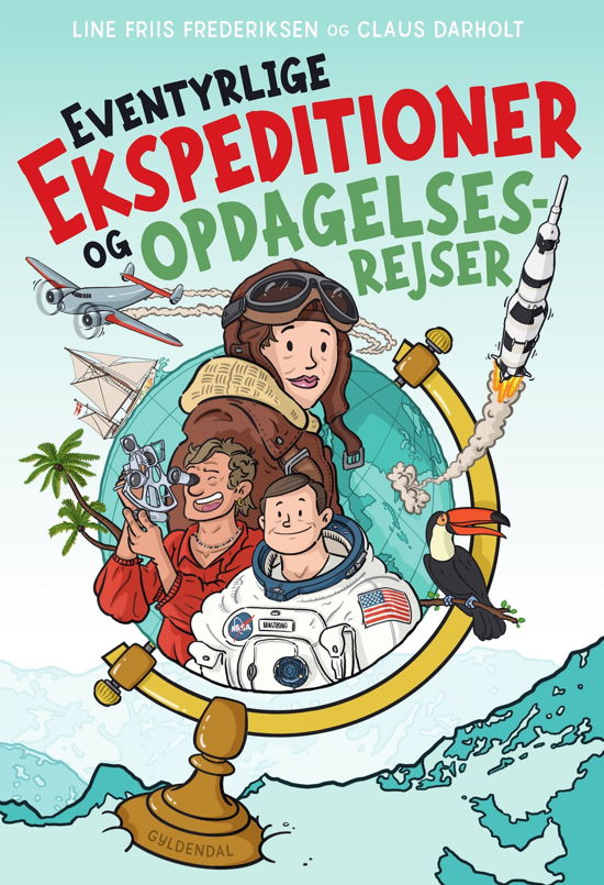 Cover for Line Friis Frederiksen; Claus Darholt · Eventyrlige ekspeditioner og opdagelsesrejser (Inbunden Bok) [1:a utgåva] (2023)