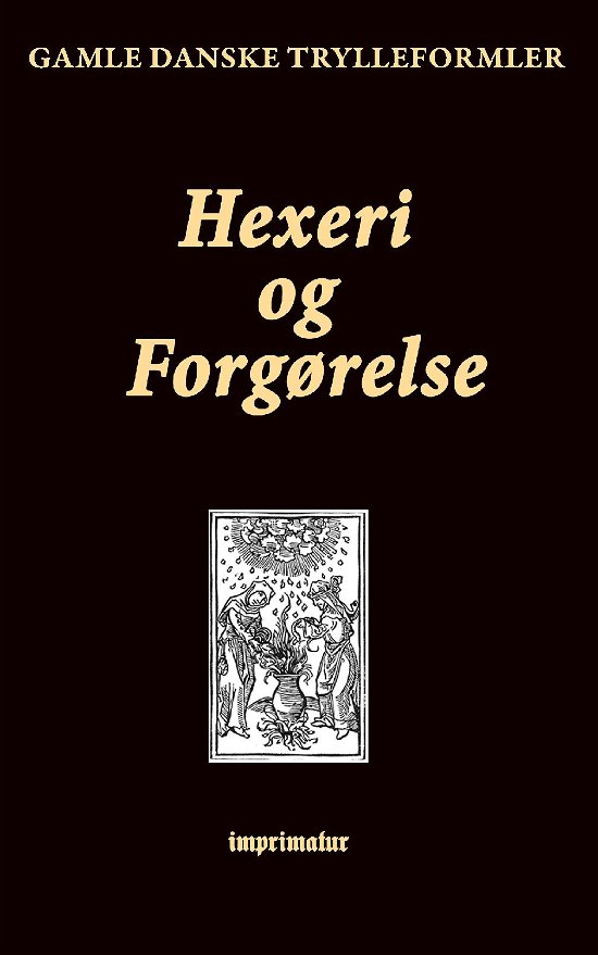 Hexeri og Forgørelse. Gamle danske Trylleformler - F. Ohrt - Libros - imprimatur - 9788740937619 - 6 de junio de 2019