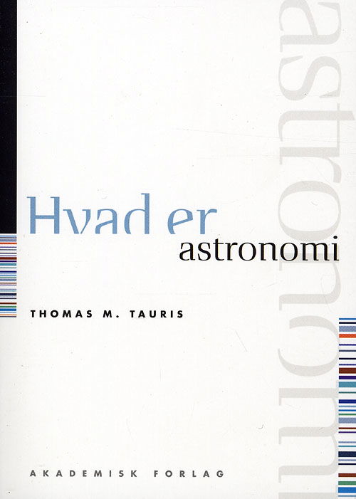 Cover for Thomas M. Tauris · Hvad er-serien: Hvad er astronomi (Sewn Spine Book) [1.º edición] (2009)