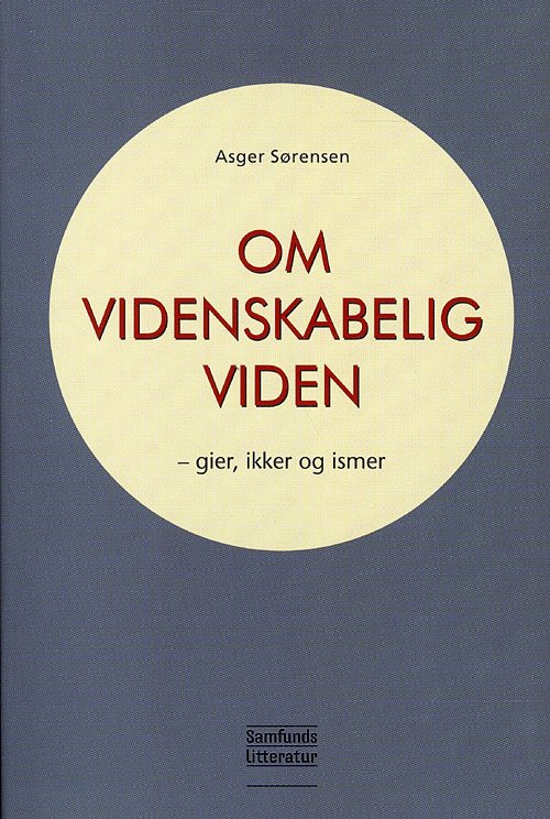 Om videnskabelig viden - Asger Sørensen - Bøker - Samfundslittaratur - 9788759313619 - 15. juni 2010