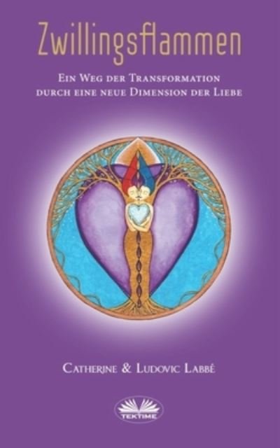 Cover for Ludovic Labbe · Zwillingsflammen: Ein Weg der Verwandlung uber eine neue Dimension der Liebe (Taschenbuch) (2020)