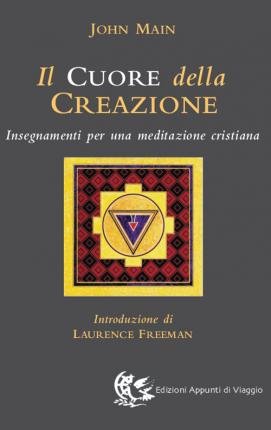 Cover for John Main · Il Cuore Della Creazione. Insegnamenti Per Una Meditazione Cristiana (Book)