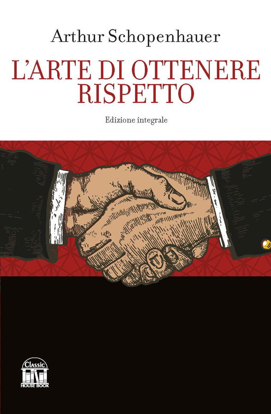 Cover for Arthur Schopenhauer · L' Arte Di Ottenere Rispetto. Ediz. Integrale (Book)