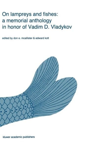 Don E Mcallister · On lampreys and fishes: a memorial anthology in honor of Vadim D. Vladykov - Developments in Environmental Biology of Fishes (Hardcover Book) [Reprinted from ENVIRONMENTAL BIOLOGY OF FISHES, 23 edition] (1988)