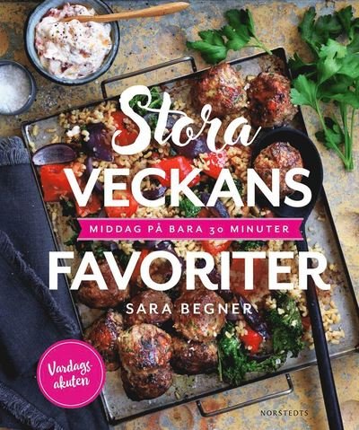 Cover for Sara Begner · Stora veckans favoriter : middag på bara 30 minuter (Innbunden bok) (2018)