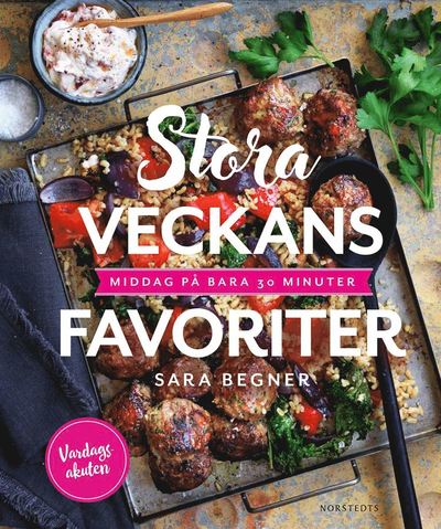 Cover for Sara Begner · Stora veckans favoriter : middag på bara 30 minuter (Innbunden bok) (2018)