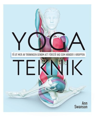 Cover for Ann Swanson · Yogateknik : få ut mer av träningen genom att förstå vad som händer i kroppen (Buch) (2019)