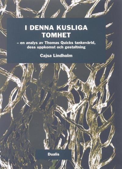 Cover for Cajsa Lindholm · I denna kusliga tomhet : En analys av Tomas Quicks tankevärld, dess uppkoms (Innbunden bok) (2018)