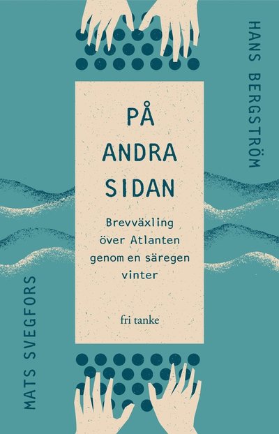 Cover for Mats Svegfors Hans Bergström · På andra sidan: Brevväxling över Atlanten genom en säregen vinter (Hardcover Book) (2021)