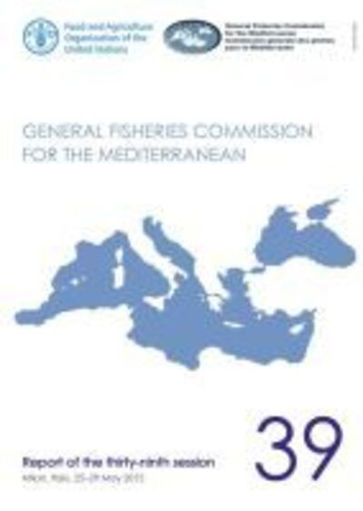 General Fisheries Commission for the Mediterranean · General Fisheries Commission for the Mediterranean: report of the thirty-ninth session, Milan, Italy, 25-29 May 2015 - GFCM report (Paperback Book) (2020)