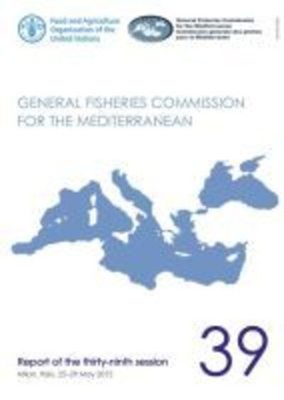 Cover for General Fisheries Commission for the Mediterranean · General Fisheries Commission for the Mediterranean: report of the thirty-ninth session, Milan, Italy, 25-29 May 2015 - GFCM report (Paperback Book) (2020)