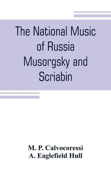 Cover for M P Calvocoressi · The national music of Russia, Musorgsky and Scriabin (Paperback Book) (2019)