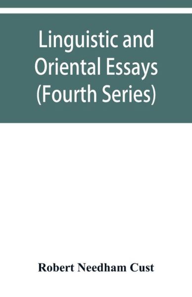 Cover for Robert Needham Cust · Linguistic and oriental essays. Written from the year 1861 to 1895 (Fourth Series) (Paperback Book) (2019)