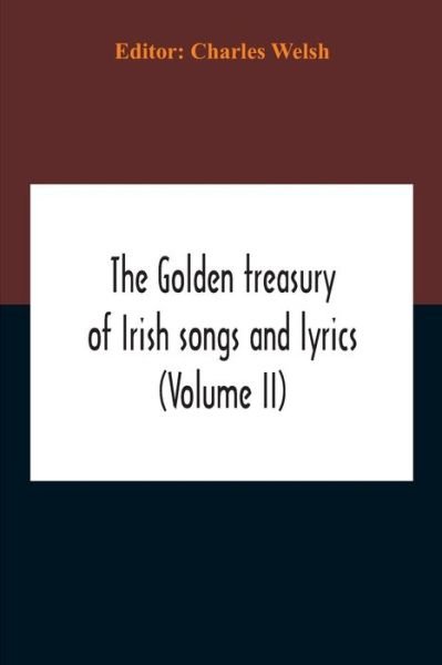 Cover for Charles Welsh · The Golden Treasury Of Irish Songs And Lyrics (Volume Ii) (Pocketbok) (2020)