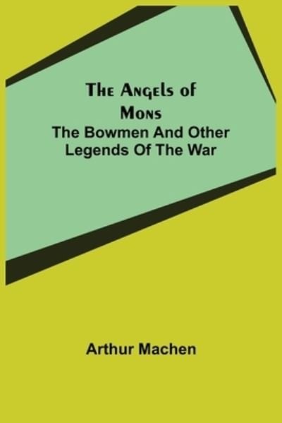 The Angels of Mons - Arthur Machen - Bøker - Alpha Edition - 9789355347619 - 22. november 2021
