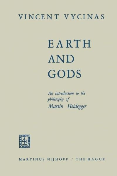 V. Vycinas · Earth and Gods: An Introduction to the Philosophy of Martin Heidegger (Pocketbok) [Softcover reprint of the original 1st ed. 1969 edition] (2011)