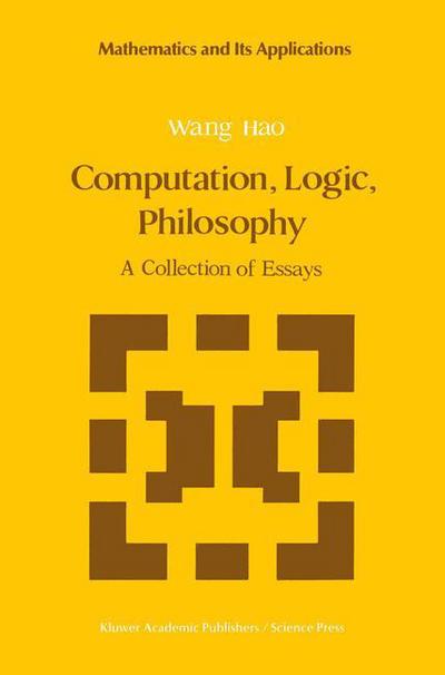Computation, Logic, Philosophy: A Collection of Essays - Mathematics and its Applications - Wang Hao - Kirjat - Springer - 9789401075619 - lauantai 1. lokakuuta 2011