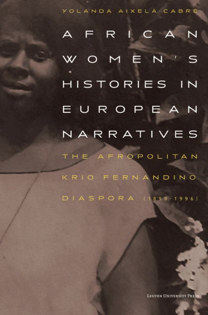 Cover for Yolanda Aixela-Cabre · African Women’s Histories in European Narratives: The Afropolitan Krio Fernandino Diaspora (1850-1996) (Paperback Book) (2025)