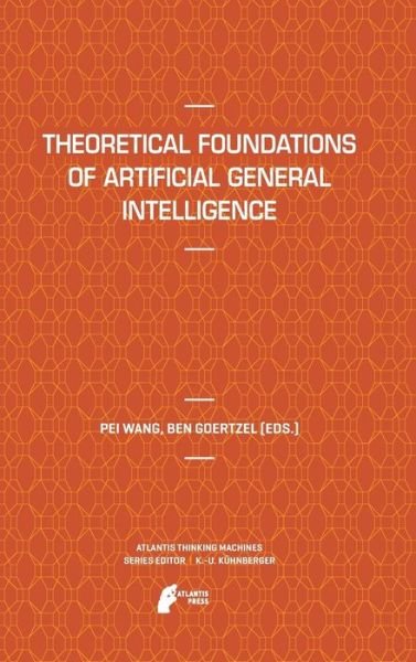 Cover for Pei Wang · Theoretical Foundations of Artificial General Intelligence - Atlantis Thinking Machines (Hardcover Book) [2012 edition] (2012)