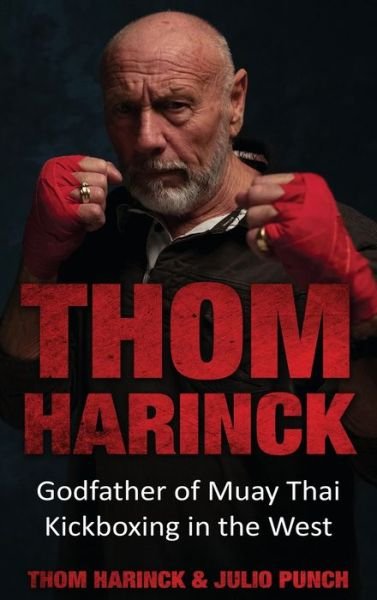 Cover for Thom Harinck · Thom Harinck: Godfather of Muay Thai Kickboxing in the West (Hardcover Book) (2020)
