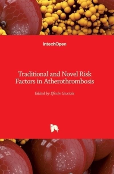 Traditional and Novel Risk Factors in Atherothrombosis - Efrain Gaxiola - Kirjat - In Tech - 9789535105619 - perjantai 20. huhtikuuta 2012